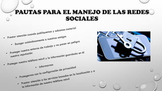 PAUTAS PARA EL MANEJO DE LAS REDES
SOCIALES
 