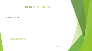 REDES SOCIALES
 LIDIA CEREZO
ULTIMA DIA POSITIVA
01/10/2017UNE 1
 
