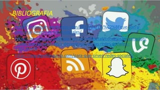 BIBLIOGRAFIA
• https://infoaleph.wordpress.com/2010/04/14/%C2%BFque-son-y-
para-que-sirven-las-redes-sociales/
• https://orientacion.universia.edu.pe/infodetail/consejos/orientacion/
cuales-son-las-ventajas-y-desventajas-de-las-redes-sociales--
1302.html#
• https://www.webespacio.com/para-que-sirven-redes-sociales/
 
