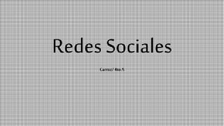 Redes Sociales
Carroz/4to A
 