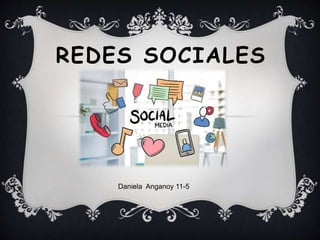 REDES SOCIALES
Daniela Anganoy 11-5
 