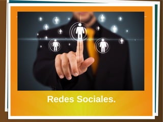 Redes Sociales.
 