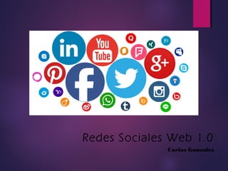 Redes Sociales Web 1.0
Carlos Gonzalez
 