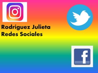 Rodríguez Julieta
Redes Sociales
 