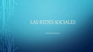 LAS REDES SOCIALES
NICOLÁS MANGANIELLO
 