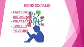 REDES SOCIALES
• FACEBOOK
• INSTAGRAM
• WHATSAPP
• TWITTER
• YOUTUBE
 