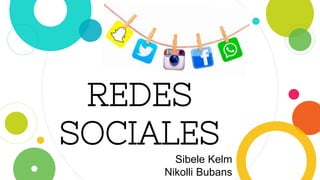 REDES
SOCIALES
Sibele Kelm
Nikolli Bubans
 