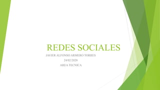 REDES SOCIALES
JAVIER ALFONSO ARMERO TORRES
24/02/2020
AREA TECNICA
 
