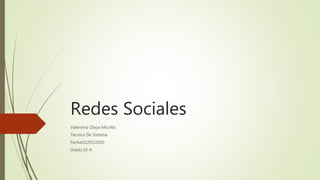 Redes Sociales
Valentina Olaya Micolta
Técnico De Sistema
Fecha:02/03/2020
Grado:10-4
 