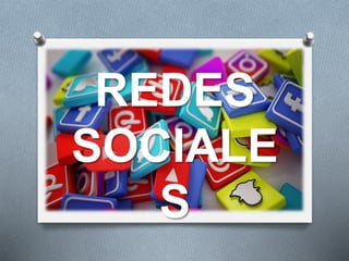 REDES SOCIALES
REDES
SOCIALE
S
 