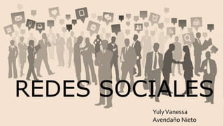 YulyVanessa
Avendaño Nieto
REDES SOCIALES
 