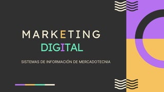 MARKETING
DIGITAL
SISTEMAS DE INFORMACIÓN DE MERCADOTECNIA
 