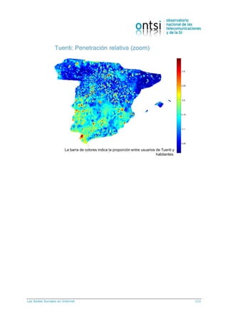 Las Redes Sociales en Internet 111
Tuenti: Penetración relativa (zoom)
La barra de colores indica la proporción entre usuarios de Tuenti y
habitantes.
 