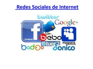 Redes Sociales de Internet
 