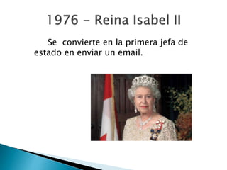 Se convierte en la primera jefa de
estado en enviar un email.
 
