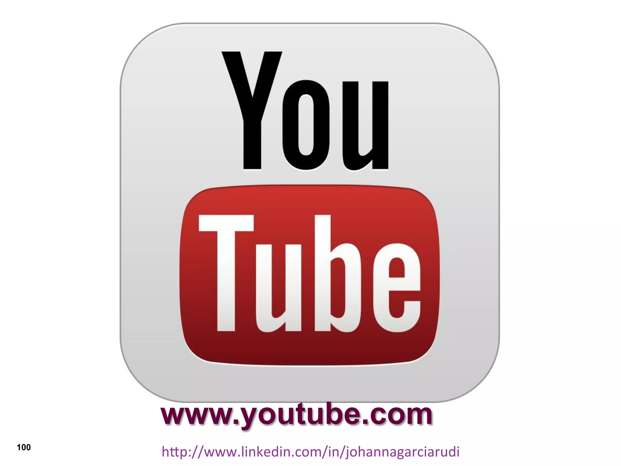 www.youtube.com
100

hDp://www.linkedin.com/in/johannagarciarudi	
  

 