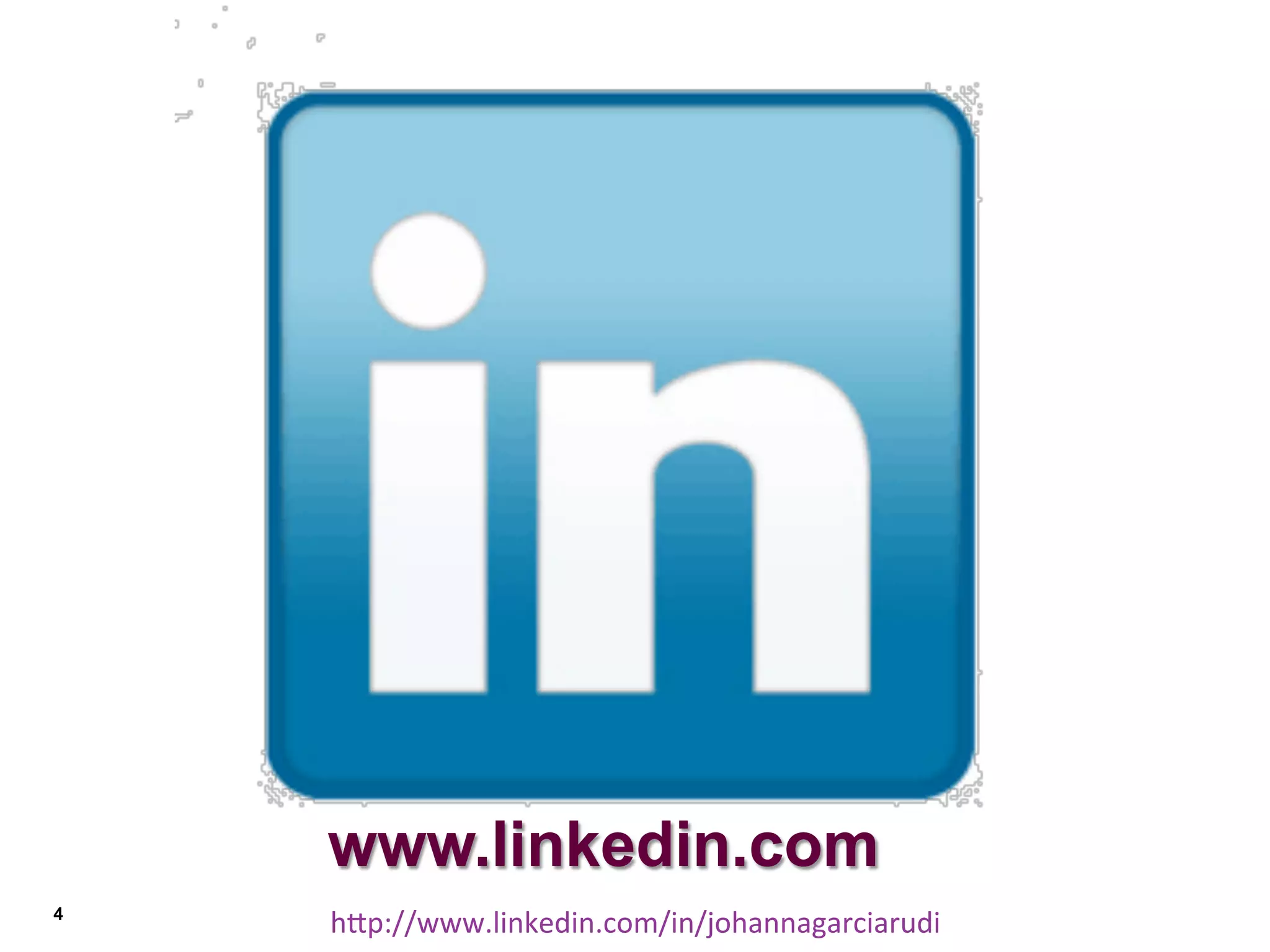www.linkedin.com
4

hDp://www.linkedin.com/in/johannagarciarudi	
  

 