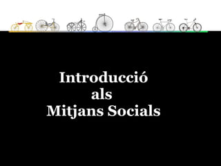 Introducció
     als 
Mitjans Socials
 