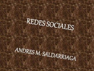 REDES SOCIALES ANDRES M. SALDARRIAGA 