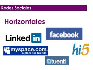 Redes Sociales


 Horizontales
 