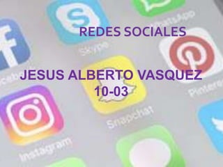 JESUS ALBERTO VASQUEZ
10-03
 