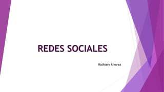 REDES SOCIALES
Kathiary Álvarez
 