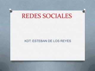 REDES SOCIALES


KDT: ESTEBAN DE LOS REYES
 
