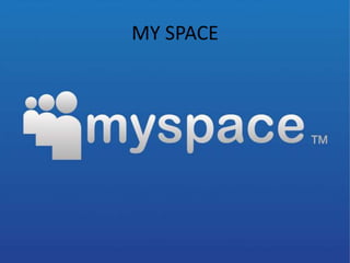 MY SPACE
 
