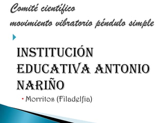 
Institución
Educativa Antonio
Nariño
     Morritos (Filadelfia)
 