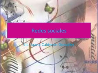 Redes sociales

Lic. Juana Calderón González
 