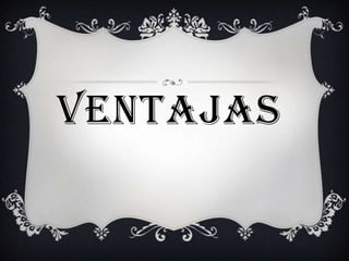 VENTAJAS
 