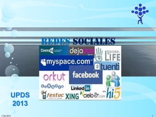 Redes Sociales
UPDS
2013
7/26/2013 1
 