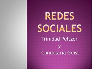 Trinidad Peltzer
y
Candelaria Geist
 