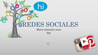 REDES SOCIALES 
Maria alejandra nieto 
TIC 
 