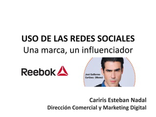 USO DE LAS REDES SOCIALES
Una marca, un influenciador
Cariris Esteban Nadal
Dirección Comercial y Marketing Digital
 