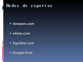 Redes de expertos Answers.com eHow.com Squidoo.com Google Knol 