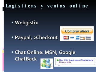 Logísticas y ventas online Webgistix Paypal, 2Checkout Chat Online: MSN, Google ChatBack 
