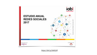 #IABEstudioRRSS
EstudioAnualRedesSociales2017
ELABORADO POR:PATROCINADO POR:
ESTUDIO ANUAL
REDES SOCIALES
2017
https://bit.ly/2A8S2iP
 