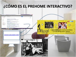 ¿CÓMO ES EL PREHOME INTERACTIVO?




WWW.ELBALOBAR.COM




                    Luisa
 