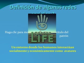 Definición de algunas redes sociales 3 U n entorno donde los humanos interactúan socialmente y económicamente como   avatares 1.jpg 
