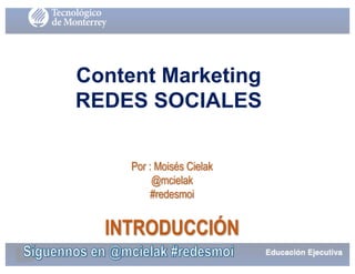 Content Marketing
REDES SOCIALES
Por : Moisés Cielak
@mcielak
#redesmoi
INTRODUCCIÓN
 