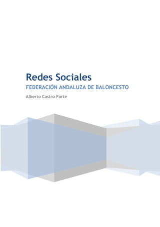 Redes Sociales
FEDERACIÓN ANDALUZA DE BALONCESTO
Alberto Castro Forte

 