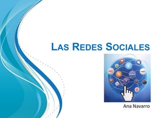 LAS REDES SOCIALES
Ana Navarro
 