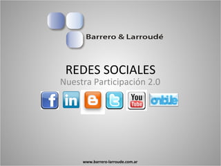 REDES SOCIALES Nuestra Participación 2.0 www.barrero-larroude.com.ar 