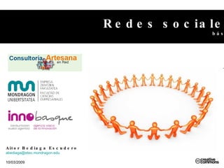 Redes sociales básico Aitor Bediaga Escudero [email_address]   10/03/2009 