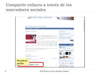 Compartir enlaces a través de los
marcadores sociales




     Marcadores
     sociales


                  Aula Mentor de Sos del Rey Católico
 