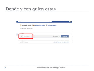 Donde y con quien estas




              Aula Mentor de Sos del Rey Católico
 