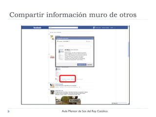 Compartir información muro de otros




              Aula Mentor de Sos del Rey Católico
 