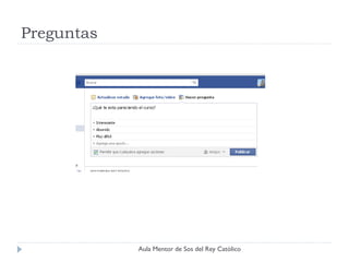 Preguntas




            Aula Mentor de Sos del Rey Católico
 