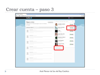 Crear cuenta – paso 3




              Aula Mentor de Sos del Rey Católico
 